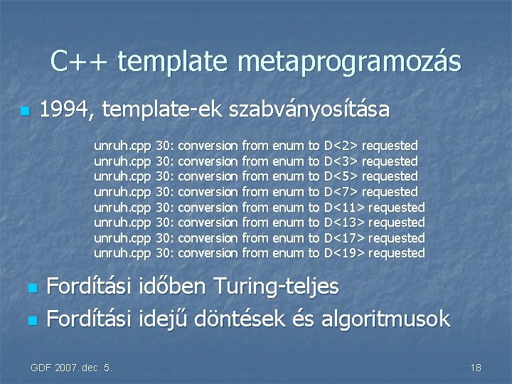 C++ template metaprogramozás n 1994, template-ek szabványosítása unruh. cpp 30: conversion from enum to