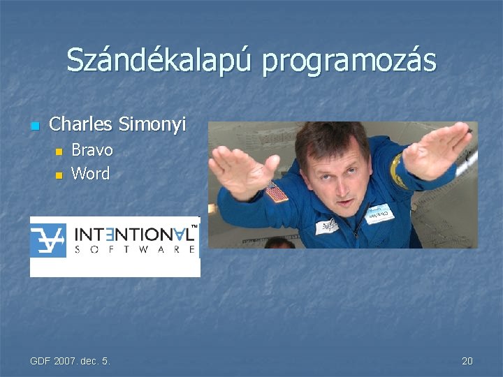 Szándékalapú programozás n Charles Simonyi n n Bravo Word GDF 2007. dec. 5. 20