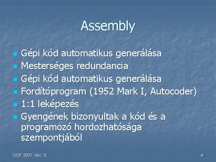 Assembly n n n Gépi kód automatikus generálása Mesterséges redundancia Gépi kód automatikus generálása