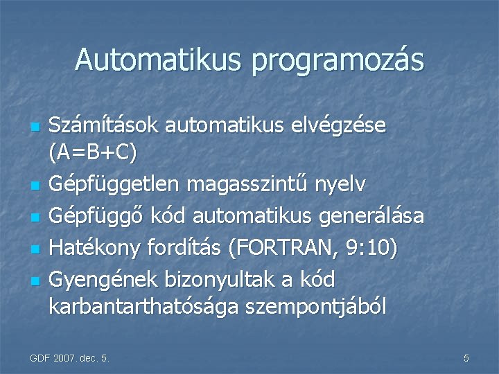 Automatikus programozás n n n Számítások automatikus elvégzése (A=B+C) Gépfüggetlen magasszintű nyelv Gépfüggő kód