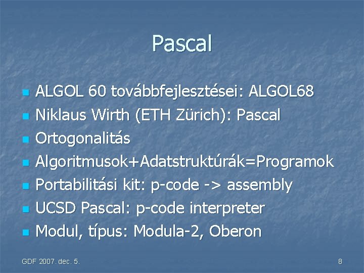 Pascal n n n n ALGOL 60 továbbfejlesztései: ALGOL 68 Niklaus Wirth (ETH Zürich):