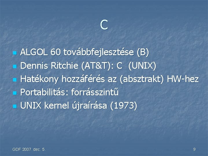 C n n n ALGOL 60 továbbfejlesztése (B) Dennis Ritchie (AT&T): C (UNIX) Hatékony