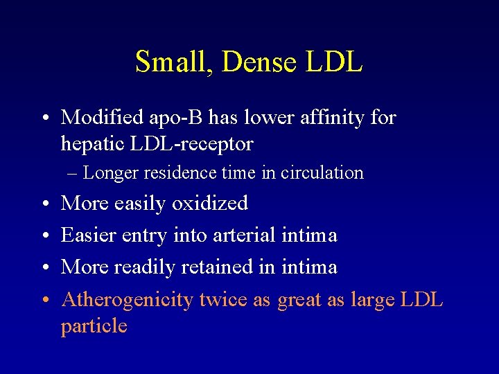 Small, Dense LDL • Modified apo-B has lower affinity for hepatic LDL-receptor – Longer