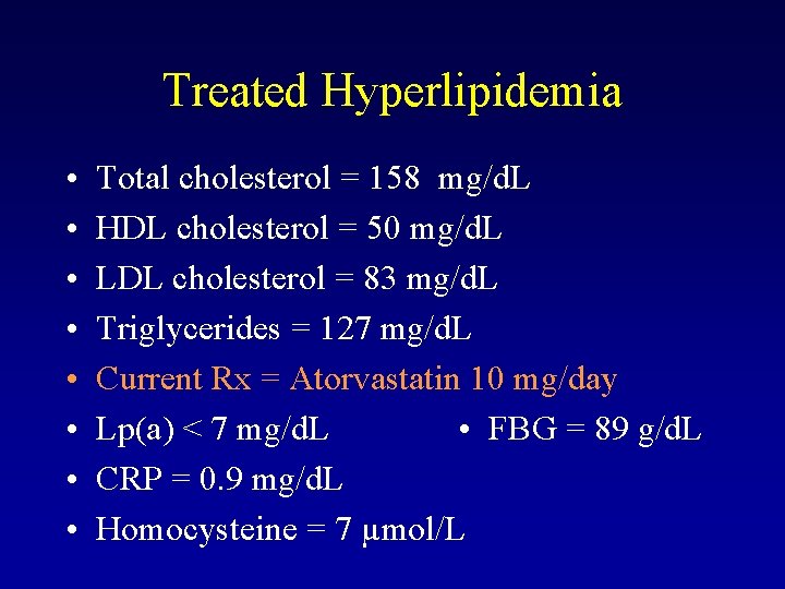 Treated Hyperlipidemia • • Total cholesterol = 158 mg/d. L HDL cholesterol = 50