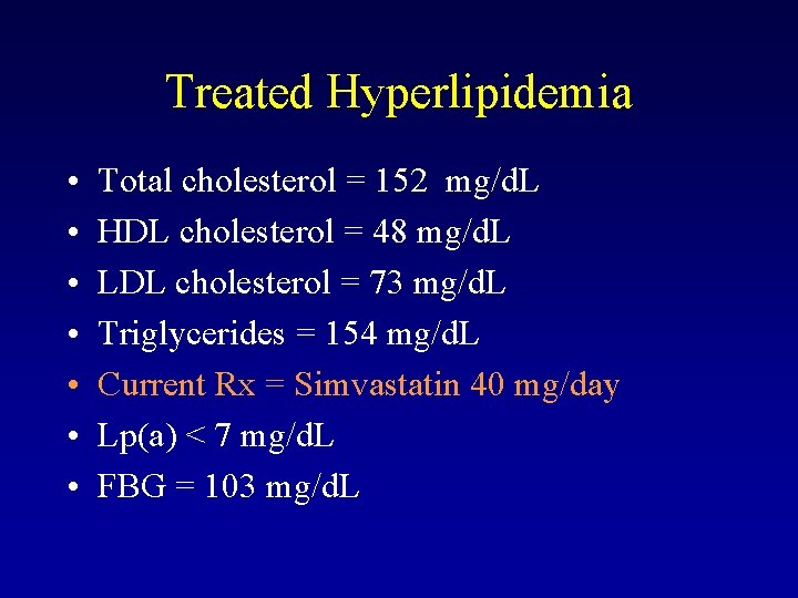 Treated Hyperlipidemia • • Total cholesterol = 152 mg/d. L HDL cholesterol = 48