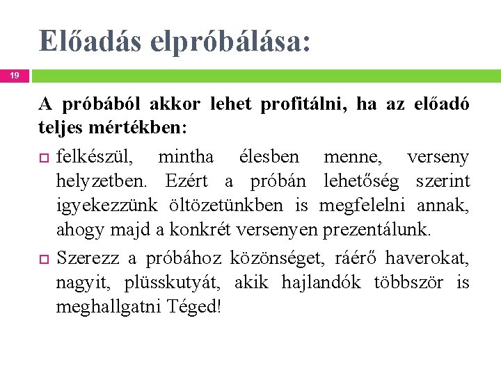 Előadás elpróbálása: 19 A próbából akkor lehet profitálni, ha az előadó teljes mértékben: felkészül,