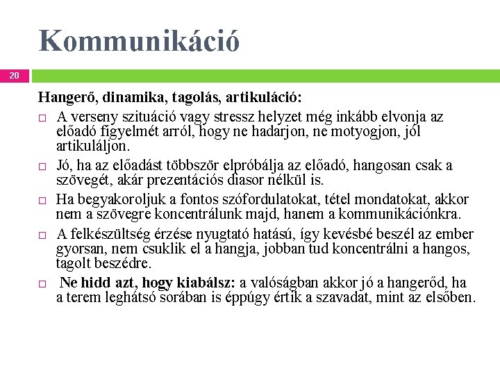 Kommunikáció 20 Hangerő, dinamika, tagolás, artikuláció: A verseny szituáció vagy stressz helyzet még inkább