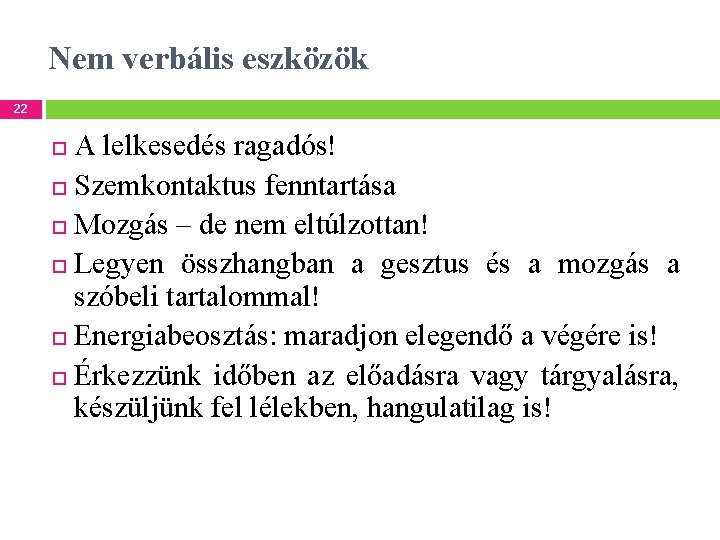 Nem verbális eszközök 22 A lelkesedés ragadós! Szemkontaktus fenntartása Mozgás – de nem eltúlzottan!