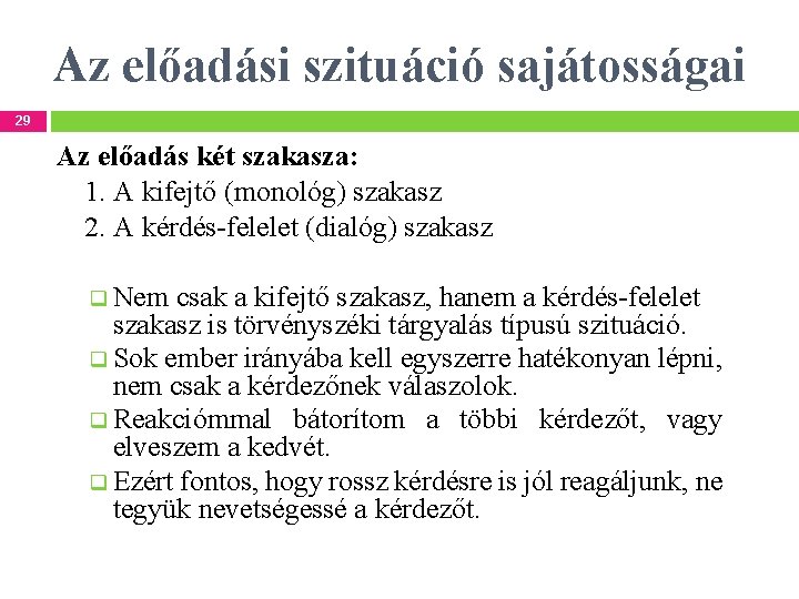 Az előadási szituáció sajátosságai 29 Az előadás két szakasza: 1. A kifejtő (monológ) szakasz