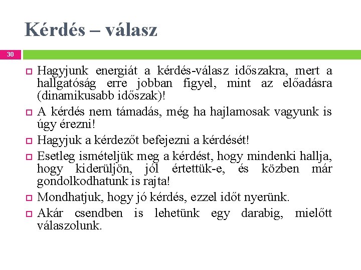 Kérdés – válasz 30 Hagyjunk energiát a kérdés-válasz időszakra, mert a hallgatóság erre jobban
