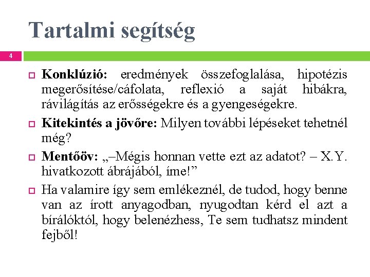 Tartalmi segítség 4 Konklúzió: eredmények összefoglalása, hipotézis megerősítése/cáfolata, reflexió a saját hibákra, rávilágítás az