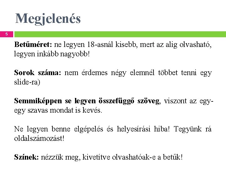 Megjelenés 5 Betűméret: ne legyen 18 -asnál kisebb, mert az alig olvasható, legyen inkább