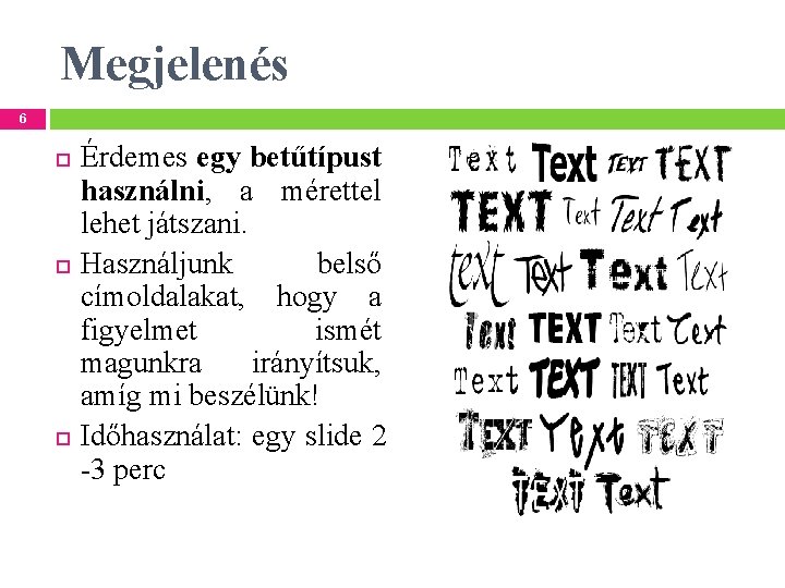 Megjelenés 6 Érdemes egy betűtípust használni, a mérettel lehet játszani. Használjunk belső címoldalakat, hogy