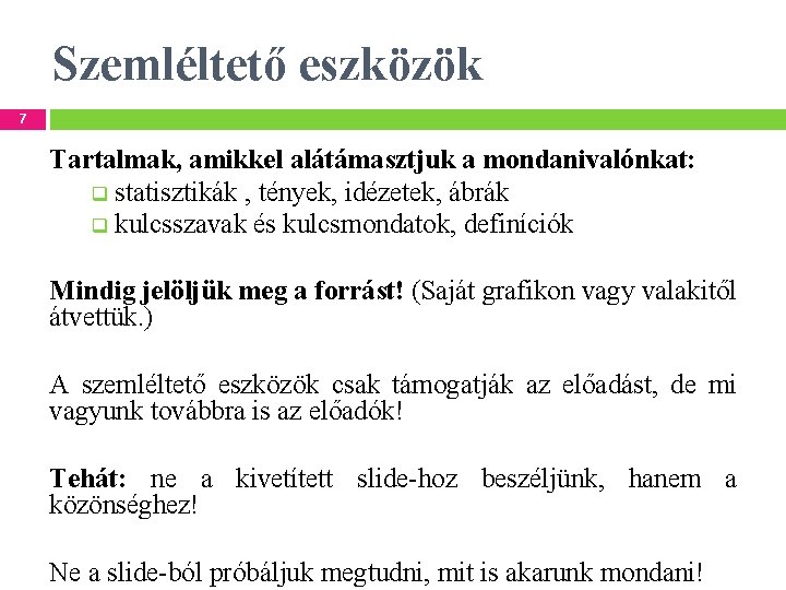 Szemléltető eszközök 7 Tartalmak, amikkel alátámasztjuk a mondanivalónkat: q statisztikák , tények, idézetek, ábrák