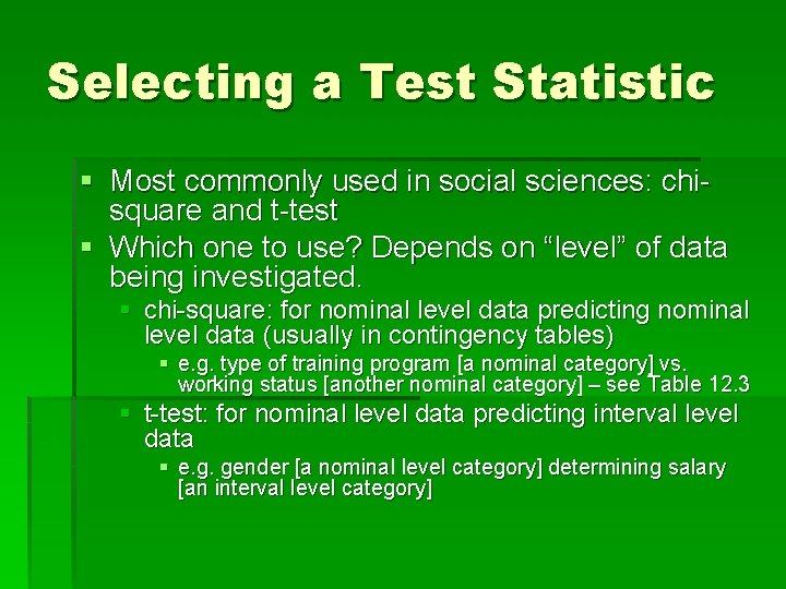 Selecting a Test Statistic § Most commonly used in social sciences: chisquare and t-test
