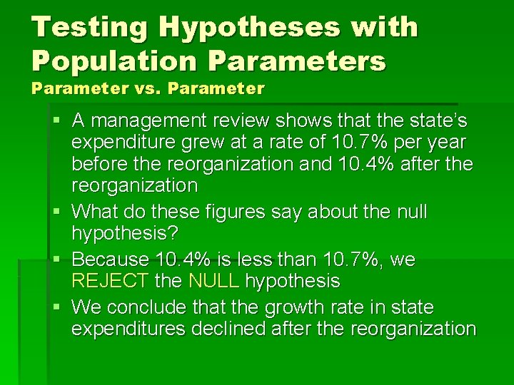 Testing Hypotheses with Population Parameters Parameter vs. Parameter § A management review shows that