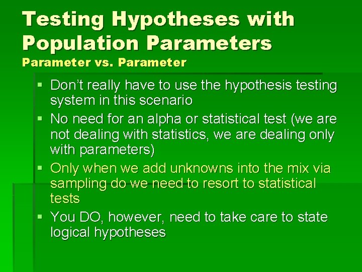 Testing Hypotheses with Population Parameters Parameter vs. Parameter § Don’t really have to use