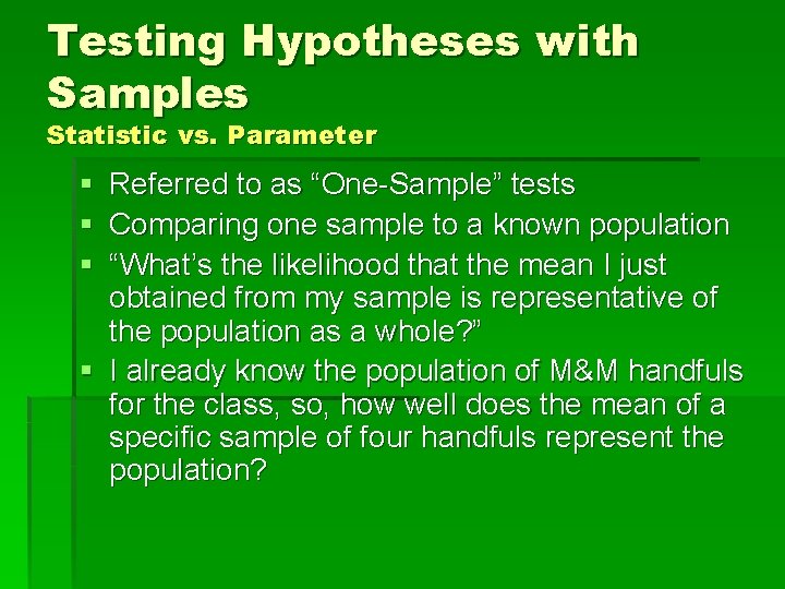 Testing Hypotheses with Samples Statistic vs. Parameter § § § Referred to as “One-Sample”