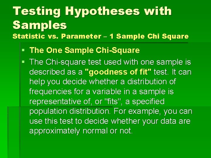 Testing Hypotheses with Samples Statistic vs. Parameter – 1 Sample Chi Square § The