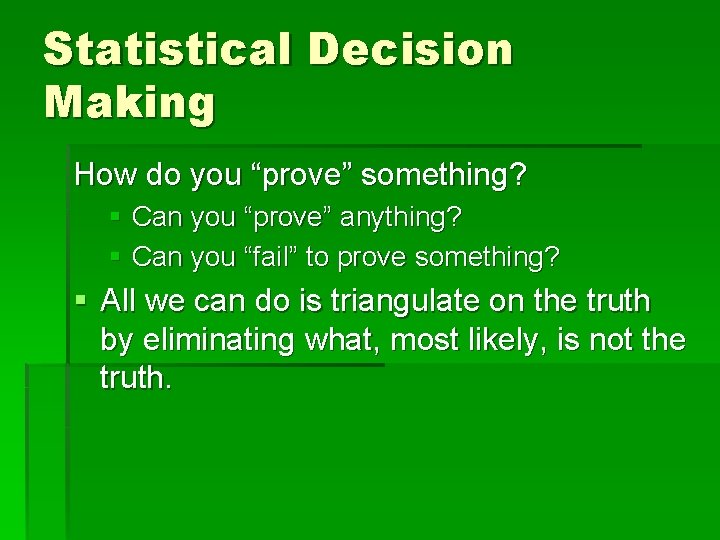 Statistical Decision Making How do you “prove” something? § Can you “prove” anything? §