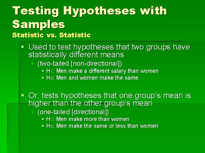 Testing Hypotheses with Samples Statistic vs. Statistic § Used to test hypotheses that two