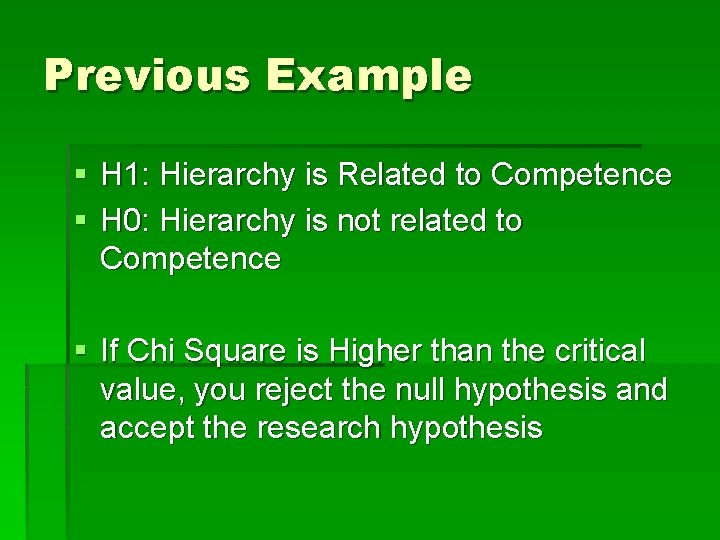 Previous Example § H 1: Hierarchy is Related to Competence § H 0: Hierarchy