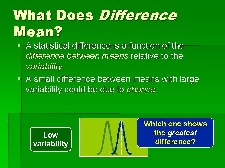 What Does Difference Mean? § A statistical difference is a function of the difference