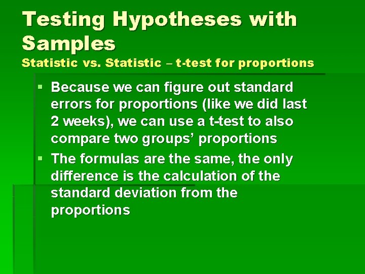 Testing Hypotheses with Samples Statistic vs. Statistic – t-test for proportions § Because we