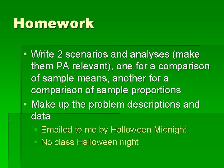 Homework § Write 2 scenarios and analyses (make them PA relevant), one for a