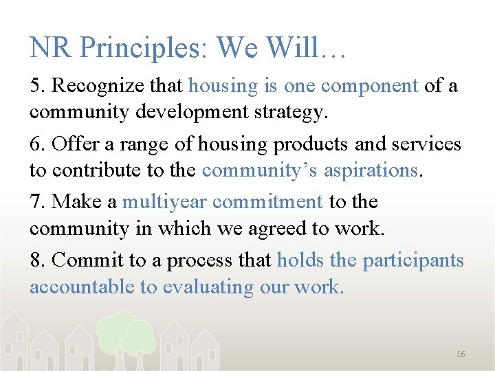 NR Principles: We Will… 5. Recognize that housing is one component of a community