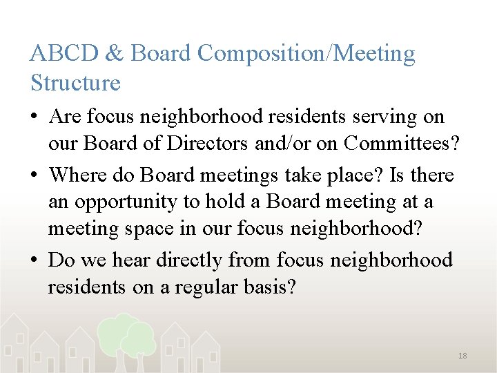 ABCD & Board Composition/Meeting Structure • Are focus neighborhood residents serving on our Board