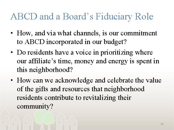 ABCD and a Board’s Fiduciary Role • How, and via what channels, is our