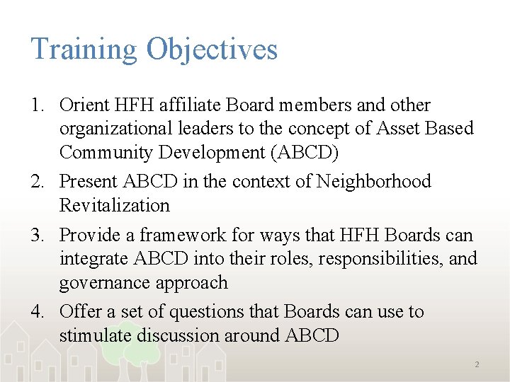 Training Objectives 1. Orient HFH affiliate Board members and other organizational leaders to the