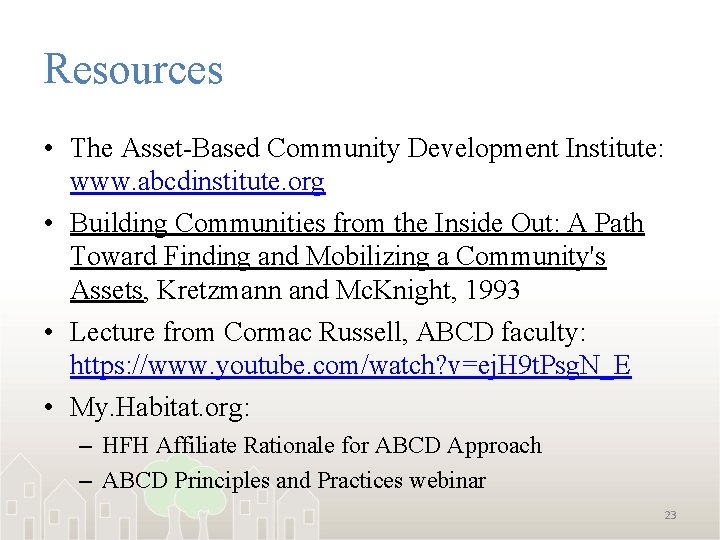Resources • The Asset-Based Community Development Institute: www. abcdinstitute. org • Building Communities from