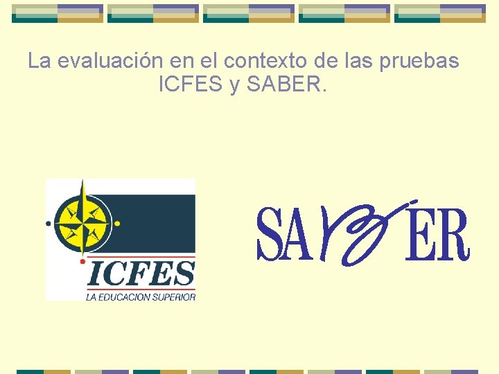 La evaluación en el contexto de las pruebas ICFES y SABER. 