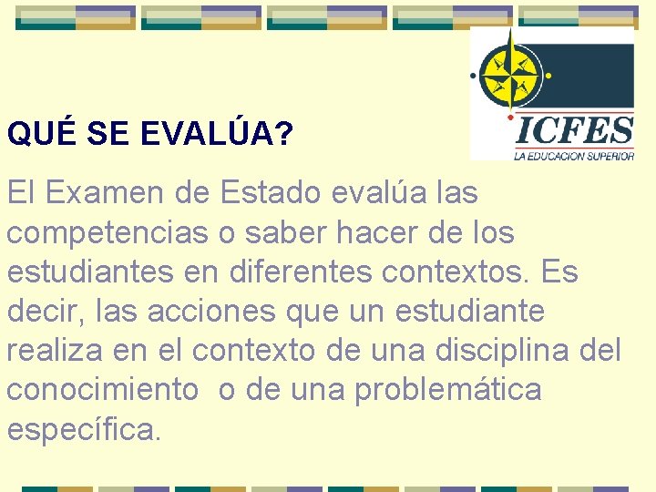 QUÉ SE EVALÚA? El Examen de Estado evalúa las competencias o saber hacer de