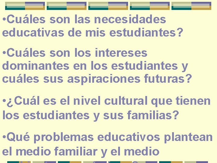  • Cuáles son las necesidades educativas de mis estudiantes? • Cuáles son los