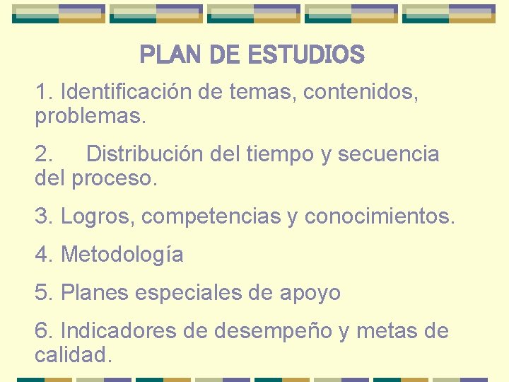 PLAN DE ESTUDIOS 1. Identificación de temas, contenidos, problemas. 2. Distribución del tiempo y