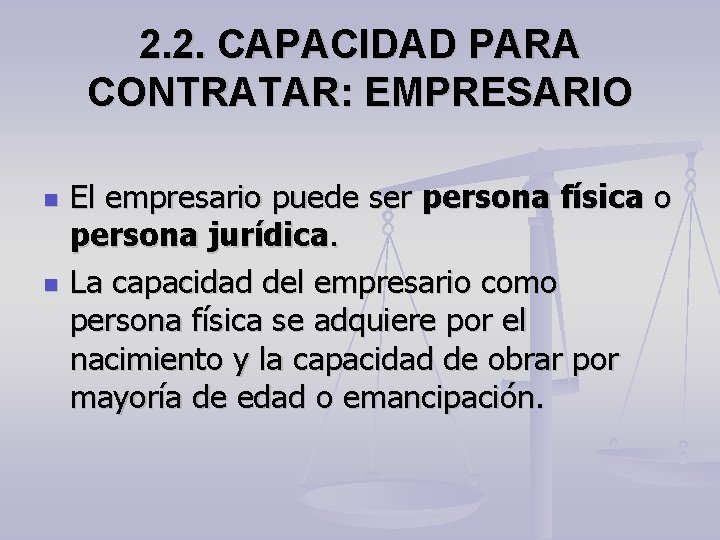 2. 2. CAPACIDAD PARA CONTRATAR: EMPRESARIO El empresario puede ser persona física o persona