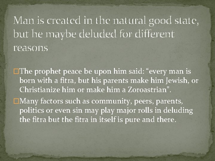 Man is created in the natural good state, but he maybe deluded for different