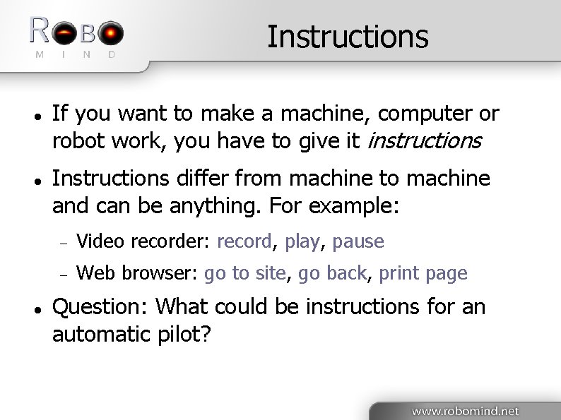 Instructions If you want to make a machine, computer or robot work, you have