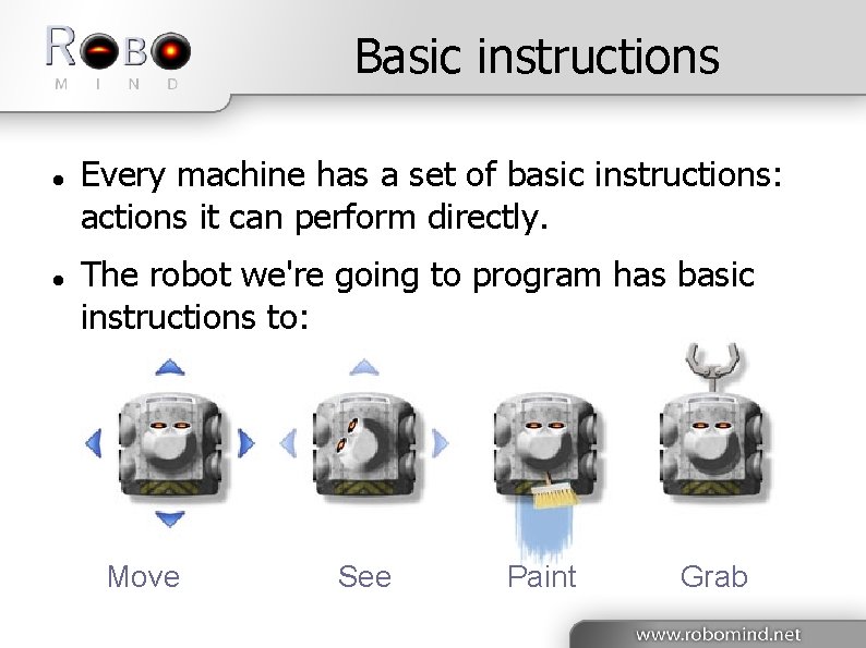 Basic instructions Every machine has a set of basic instructions: actions it can perform