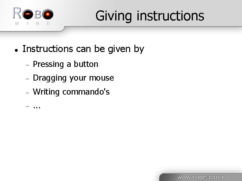 Giving instructions Instructions can be given by Pressing a button Dragging your mouse Writing