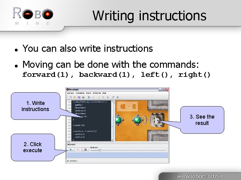 Writing instructions You can also write instructions Moving can be done with the commands: