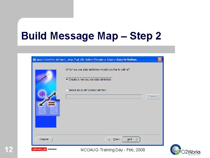 Build Message Map – Step 2 12 NCOAUG Training Day - Feb, 2008 