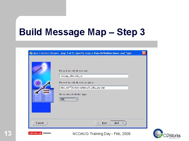 Build Message Map – Step 3 13 NCOAUG Training Day - Feb, 2008 