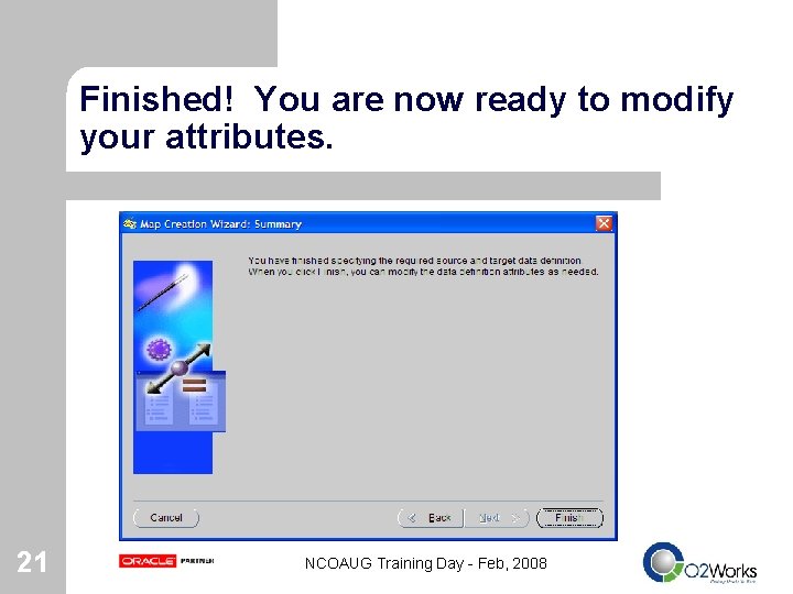 Finished! You are now ready to modify your attributes. 21 NCOAUG Training Day -