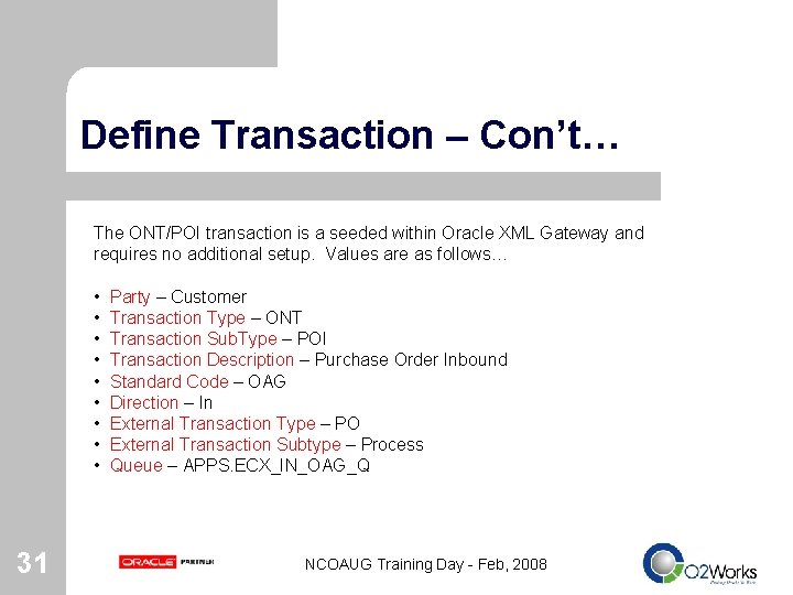 Define Transaction – Con’t… The ONT/POI transaction is a seeded within Oracle XML Gateway