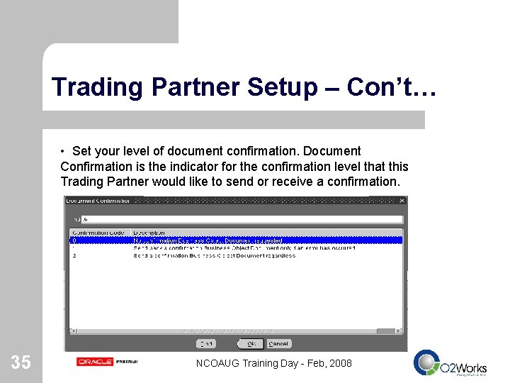 Trading Partner Setup – Con’t… • Set your level of document confirmation. Document Confirmation