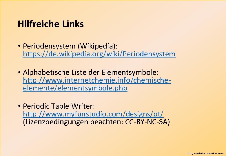 Hilfreiche Links • Periodensystem (Wikipedia): https: //de. wikipedia. org/wiki/Periodensystem • Alphabetische Liste der Elementsymbole: